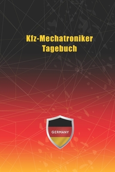 Kfz-Mechatroniker Tagebuch: Notizbuch, Notizblock, Buch mit 120 linierten Seiten f�r To-Do Listen - Tagebuch - Journal - Schulheft - Collegeblock