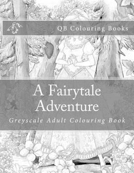 Paperback A Fairytale Adventure: Greyscale Adult Colouring Book