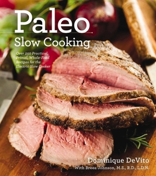 Paperback Paleo Slow Cooking: Over 250 Practical, Primal, Whole-Food Recipes for the Electric Slow Cooker Book