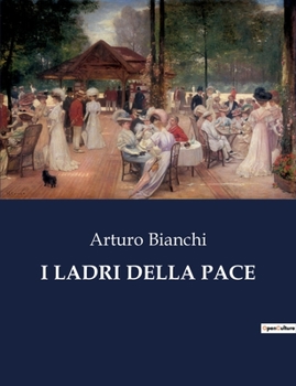 Paperback I Ladri Della Pace: Un viaggio tra amore, gelosia e disavventure nel cuore dell'Italia del XIX secolo [Italian] Book