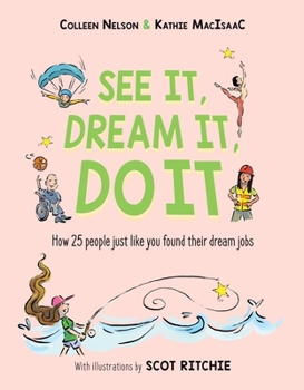 Hardcover See It, Dream It, Do It: How 25 People Just Like You Found Their Dream Jobs Book