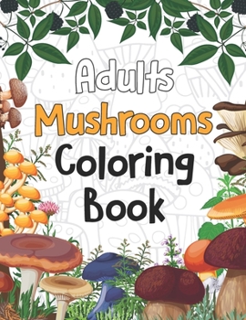 Paperback Adults Mushrooms Coloring Book: Magical Mushroom Activity and Coloring Book Gifts for Mushrooms Farm Farmer - Funny Mushroom Gifts for Women and Men, Book