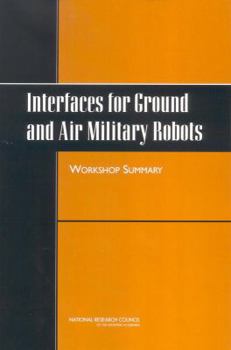 Paperback Interfaces for Ground and Air Military Robots: Workshop Summary Book