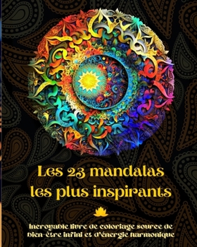 Paperback Les 23 mandalas les plus inspirants - Incroyable livre de coloriage source de bien-être infini et d'énergie harmonique: Outil artistique d'auto-assist [French] Book