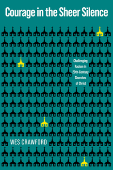 Courage in the Sheer Silence: Challenging Racism in the 20th-Century Churches of Christ