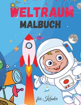 Weltraum Malbuch f?r Kinder: Niedliches Weltraum-Malbuch f?r Kinder - F?r Kleinkinder, Vorschulkinder, Jungen & M?dchen im Alter von 2-4 - 4-8 - 8-