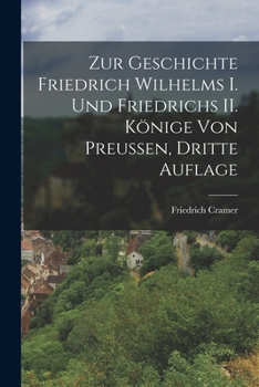 Paperback Zur Geschichte Friedrich Wilhelms I. und Friedrichs II. Könige von Preussen, Dritte Auflage [German] Book