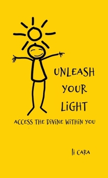 Unleash Your Light : Access the Divine Within You