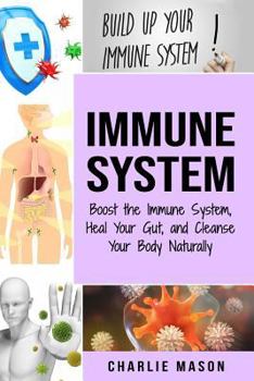 Paperback Immune System: Boost The Immune System And Heal Your Gut: And Cleanse Your Body Natrually Book