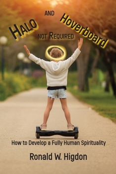 Paperback Halo and Hoverboard not Required: How to Develop a Fully Human Spirituality Book