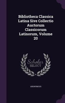 Hardcover Bibliotheca Classica Latina Sive Collectio Auctorum Classicorum Latinorum, Volume 20 Book