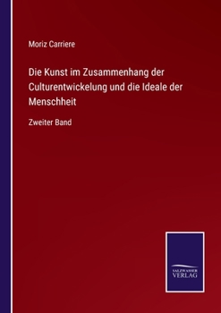 Paperback Die Kunst im Zusammenhang der Culturentwickelung und die Ideale der Menschheit: Zweiter Band [German] Book