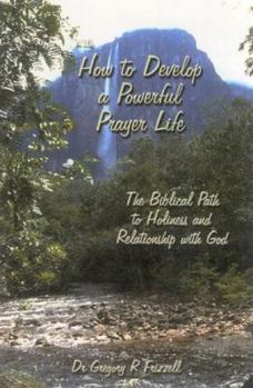 Paperback How to Develop a Powerful Prayer Life: The Biblical Path to Holiness and Relationship with God Book