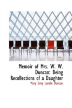 Memoir of Mrs W W Duncan : Being Recollections of a Daughter