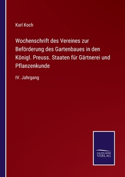 Paperback Wochenschrift des Vereines zur Beförderung des Gartenbaues in den Königl. Preuss. Staaten für Gärtnerei und Pflanzenkunde: IV. Jahrgang [German] Book