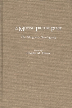 Hardcover A Moving Picture Feast: The Filmgoer's Hemingway Book