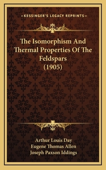 Hardcover The Isomorphism and Thermal Properties of the Feldspars (1905) Book