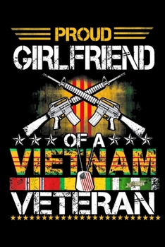 Paperback Proud Girlfriend Of A Vietnam Veteran: Veterans day Notebook -6 x 9 Blank Notebook, notebook journal, Dairy, 100 pages. Book
