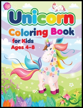 Unicorn coloring Book for Kids ages 4-8: A children's coloring book for 4-8-year-old kids. For home or travel, it contains ... games and more.