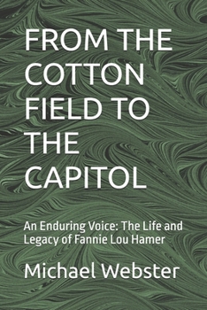 Paperback From the Cotton Field to the Capitol: An Enduring Voice: The Life and Legacy of Fannie Lou Hamer Book