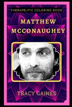 Matthew McConaughey Therapeutic Coloring Book: Fun, Easy, and Relaxing Coloring Pages for Everyone (Matthew McConaughey Therapeutic Coloring Books)