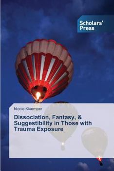 Paperback Dissociation, Fantasy, & Suggestibility in Those with Trauma Exposure Book
