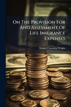 On the Provision for and Assessment of Life Insurance Expenses: And the Appropriate Computation of Premium Reserve...