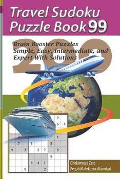 Travel Sudoku Puzzle Book 99: 200 Brain Booster Puzzles - Simple, Easy, Intermediate, and Expert with Solutions