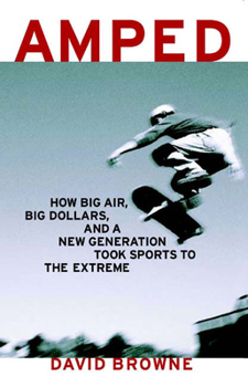 Hardcover Amped: How Big Air, Big Dollars, and a New Generation Took Sports to the Extreme Book