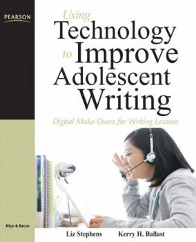 Paperback Using Technology to Improve Adolescent Writing: Digital Make-Overs for Writing Lessons Book