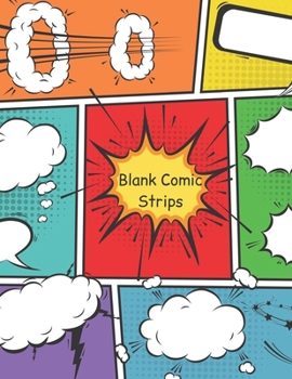 Blank Comic Strips: Create Your Own Comic Book Strip, Variety of 4 different Templates For Comic Book Creation