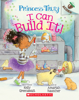 Paperback I Can Build It!: An Acorn Book (Princess Truly #3): Volume 3 Book