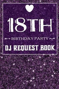 18th Birthday Party DJ Request Book: Guest Music Requests Book and Messages For 18 Party 100 Pages 9x6 Inches