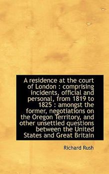 Paperback A Residence at the Court of London: Comprising Incidents, Official and Personal, from 1819 to 1825 Book