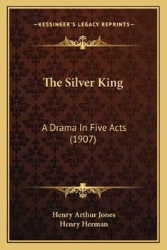 Paperback The Silver King: A Drama In Five Acts (1907) Book