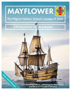 Hardcover Mayflower: The Pilgrim Fathers' Historic Voyage of 1620 - The Founding Fathers, Colonising the New World and the Birth of Modern Book