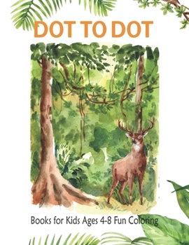 Paperback Dot to Dot Books For Kids Ages 4-8 Fun Coloring: Funny Preschool to Kindergarten, Numerical Order Counting And More Dot to Dot Coloring Book For Kids Book