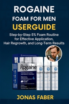 Paperback Rogaine Foam for Men Userguide: Step-by-Step 5% Foam Routine for Effective Application, Hair Regrowth, and Long-Term Results Book