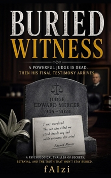 Buried Witness: A Powerful Judge Is Dead. Then His Final Testimony Arrives.