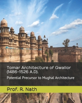 Paperback Tomar Architecture of Gwalior (1486-1526 A.D).: Potential Precursor to Mughal Architecture Book