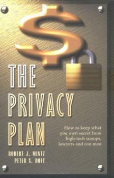 Hardcover The Privacy Plan: How to Keep What You Own Secret from High-Tech Snoops, Lawyers and Con Men Book