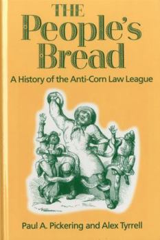 Hardcover The People's Bread: A History of the Anti-Corn Law League Book