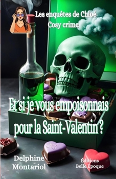 Et si je vous empoisonnais pour la Saint-Valentin ? (Les enquêtes de Chloé) (French Edition)