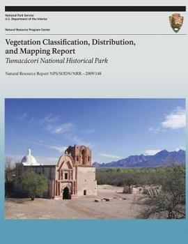 Paperback Vegetation Classification, Distribution, and Mapping Report: Tumacacori National Historical Park: Natural Resource Report NPS/SODN/NRR?2009/148 Book