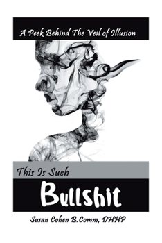 Paperback This Is Such Bullshit: A Peek Behind the Veil of Illusion Book