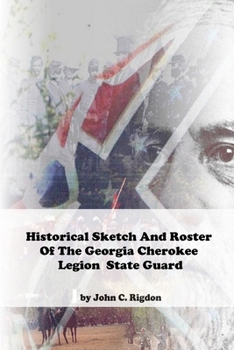 Paperback Historical Sketch And Roster Of The Georgia Cherokee Legion State Guard Book
