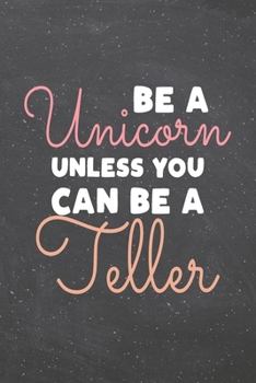 Be a Unicorn Unless You Can Be a Teller: Teller Dot Grid Notebook, Planner or Journal | 110 Dotted Pages | Office Equipment, Supplies | Funny Teller Gift Idea for Christmas or Birthday