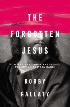 Paperback The Forgotten Jesus: How Western Christians Should Follow an Eastern Rabbi Book