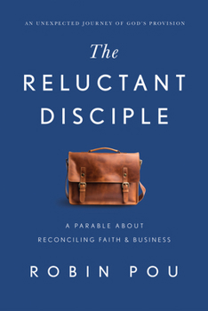Hardcover The Reluctant Disciple: A Parable about Reconciling Faith and Business Book