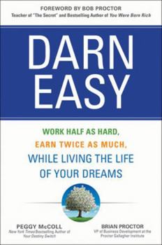 Hardcover Darn Easy: Work Half as Hard, Earn Twice as Much, While Living the Life of Your Dreams Book